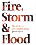 Fire Storm and Flood The violence of climate change