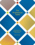 The Arabesque Table, Contemporary Recipes from the Arab World