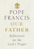 Our Father: Reflections on the Lords Prayer