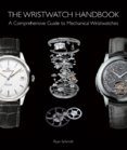 The Wristwatch Handbook: A Comprehensive Guide to Mechanical Wristwatches