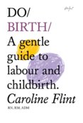 Do Birth : A Gentle Guide to Labour and Childbirth.