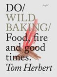 Do Wild Baking : Food, Fire and Good Times