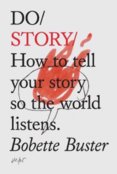 Do Story : How To Tell You Story So The Whole World Listens