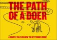 The Path of a Doer : A Simple Tale Of How To Get Things Done