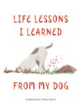 Life Lessons I Learned from my Dog