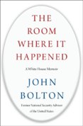 The Room Where It Happened : A White House Memoir