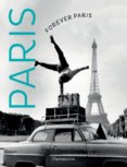 Forever Paris Timeless Photographs of the City of Lights