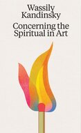 Wassily Kandinsky: Concerning the Spiritual in Art