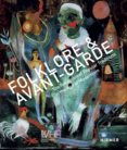 Folklore and Avantgarde : The Reception of Popular Traditions in the Age of Modernism