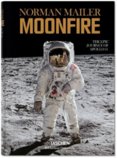 Norman Mailer. MoonFire. The Epic Journey of Apollo 11