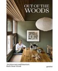 Out of the Woods : Architecture and Interiors Built from Wood