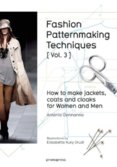 Fashion Patternmaking Techniques, Volume 3: Jackets, Coats and Cloaks for Women and Men