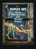 Display Art: Visual Merchandising and Window Display