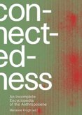 Connectedness: an incomplete encyclopedi views, thoughts, considerations, insights, images, notes & remarks