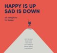 Happy is Up, Sad is Down : 65 Metaphors for Design