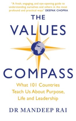The Values Compass : What 101 Countries Teach Us About Purpose, Life and Leadership