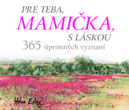 Pre teba, mamička, s láskou. 365 úprimných vyznaní