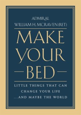 Make Your Bed : Little Things That Can Change Your Life... and Maybe the World