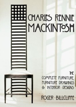 Charles Rennie Mackintosh: The Complete Furniture, Furniture Drawings & Interior Designs