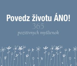 Povedz životu ÁNO!