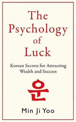 Psychology of Luck: Korean Secrets for Attracting Wealth and Success