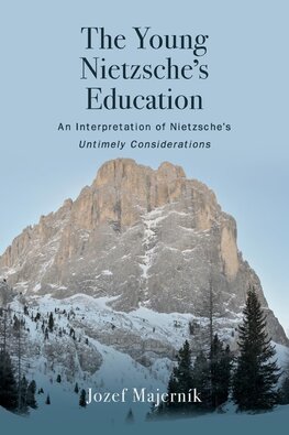 The Young Nietzsches Education : An Interpretation of Nietzsches Untimely Considerations