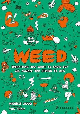 Weed : Everything You Want to Know But Are Always Too Stoned to Ask