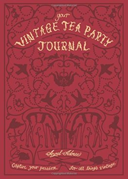 Your Vintage Tea Party Journal : Capture Your Passion for All Things Vintag