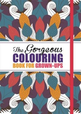 Gorgeous Colouring Book for Grown Ups Discover Your Inner Creative