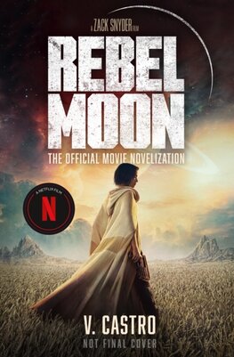 Rebel Moon Part One - A Child Of Fire: The Official Novelization