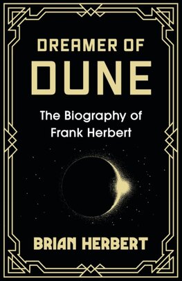 Dreamer of Dune : The Biography of Frank Herbert