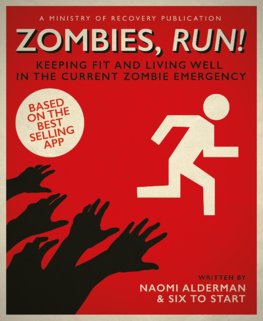 Zombies, Run! A Guide to Keeping Fit in Body and Mind During the Current Zombie Emergency