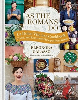 As the Romans Do : Authentic and Reinvented Recipes from the Eternal City