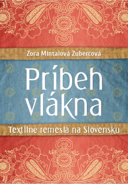 Príbeh vlákna. Textilné remeslá na Slovensku
