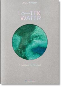 Julia Watson. Lo—TEK. Water. A Fieldguide for TEKnologists