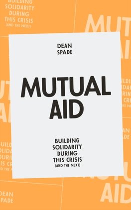Mutual Aid : Building Solidarity During This Crisis (and the Next) Mutual Aid : Building Solidarity During This Crisis (and the Next)