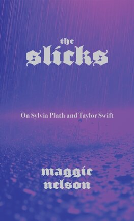 Slicks : On Sylvia Plath and Taylor Swift