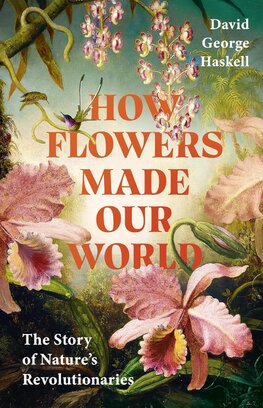How Flowers Made Our World
