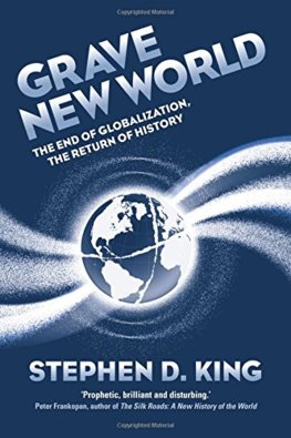 Grave New World: The End of Globalization, the Return of History