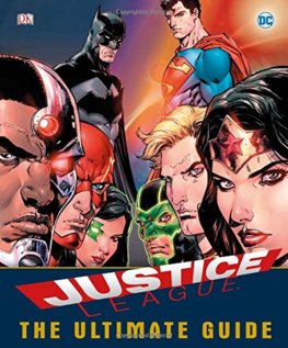 Justice League The Ultimate Guide to the Worlds Greatest Superheroes