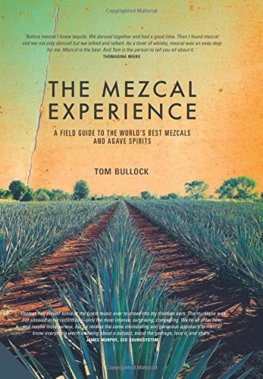The Mezcal Experience: A Field Guide to the Worlds Best Mezcals and Agave Spirits