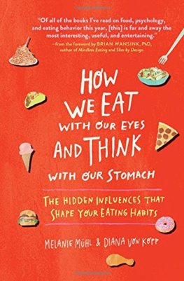 How We Eat with Our Eyes and Think with Our Stomach