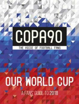 Copa90: Our World Cup: A Fans Guide to 2018
