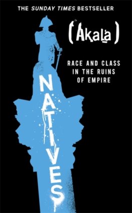 Natives : Race and Class in the Ruins of Empire