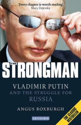 The Strongman : Vladimir Putin and the Struggle for Russia