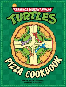 Teenage Mutant Ninja Turtles Pizza Cookbook