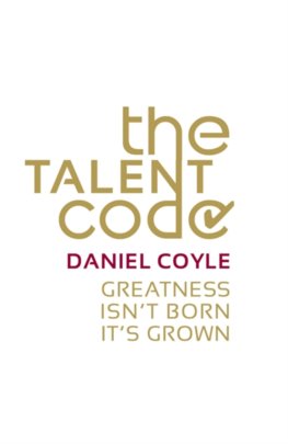 The Talent Code : Greatness isnt born. Its grown
