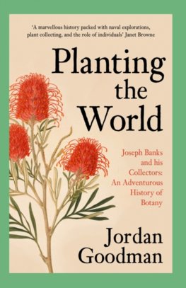 Planting The World: Joseph Banks And His Collectors