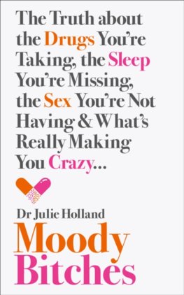 Moody Bitches: The Truth About The Drugs You’Re Taking, The Sex You’Re Not Having, The Sleep You’Re Missing And What’S Really Making You Crazy