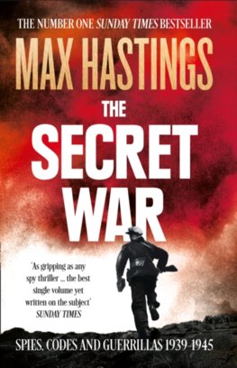 The Secret War: Spies, Codes And Guerrillas 1939–1945